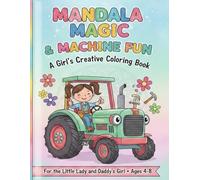Mandala Magic & Machine Fun: A Girl's Creative Coloring Book: For the Little Lady and Daddy’s Girl: Tractors, Beautiful Mandalas, Construction Tools & More! Great Gift for Girls Ages 4, 5, 6, 7, 8