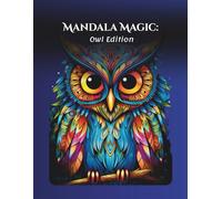 Mandala Magic: Owl Edition: A Mystical Coloring Adventure for All Ages