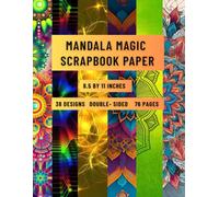 Mandala Magic Scrapbook Paper: 38 Unique Mandala & Abstract Designs | 76 Single-Sided Pages for Crafts, Journals, Scrapbooking & Card Making | 8.5 x 11 Inches