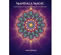 Mandala Magic: Stunning Mandalas for Creative Expression and Stress Relief