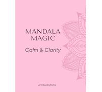 Mandala Magic: Volume 1 - Calm & Clarity: A Relaxing Mandala Coloring Book for Mindfulness, Focus, and Stress Relief