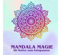 Mandala Magie: Mandalas zum Ausmalen für Erwachsene - 80 einzigartige Designs für Kreativität, Achtsamkeit & Stressabbau