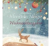 Mandala-Magie: Weihnachtszauber: Ein festliches Ausmalbuch für die schönste Zeit des Jahres