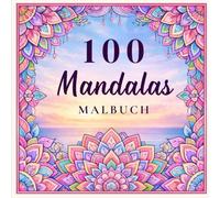 MANDALA MALBUCH: 100 Mandalas zum ausmalen
