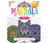 MANDALA MALBUCH 2: Entdecke innere Ruhe in faszinierenden Mustern - Deine Anti-Stress-Reise in die Welt der Mandalas.: Der einfache Weg zu Achtsamkeit ... Gefühl der Gelassenheit zum Vorschein bringt