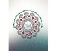 Mandala Malbuch: 45 Mandalas für Stressabbau, Achtsamkeit und innere Ruhe