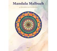 Mandala Malbuch: 50 Mandalas zum Entspannen und Stressabbau. Achtsamkeit zum Ausmalen. Band 1