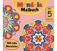 Mandala Malbuch ab 5 Jahren 100 tolle Mandalas: Mandala Malbuch für Kinder ab 5 Jahren: Einfache und lustige Mandalas zum Ausmalen (Mandala Ausmalbücher)