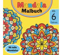 Mandala Malbuch ab 6 Jahren: 96 einfache Mandalas zum Ausmalen | Blumen, Tiere, Sterne, Herzen und Fantasie Mandalas | Kreatives Malbuch für Kinder