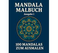 Mandala-Malbuch, Ausgabe 1: 100 Mandalas zum Ausmalen (Malbücher - Ausmalbücher für Jugendliche und Erwachsene)