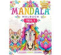 MANDALA MALBUCH: Entdecken Sie Ruhe in faszinierenden Mustern. Ihre stressabbauende Reise in die Welt der Mandalas. Ein einfacher Weg zu Achtsamkeit ... Gefühl der Gelassenheit zum Vorschein bringt.