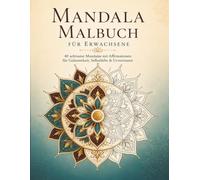 Mandala Malbuch für Erwachsene: 40 achtsame Mandalas mit Affirmationen für Gelassenheit, Selbstliebe und Urvertrauen | Anti-Stress Ausmalbuch für innere Ruhe und Achtsamkeit