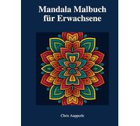 Mandala Malbuch für Erwachsene: 40 anspruchsvolle, detailreiche Mandalas zum Ausmalen für Entspannung, Achtsamkeit und Stressabbau