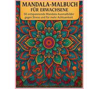Mandala Malbuch für Erwachsene: 50 entspannende Mandala-Ausmalbilder gegen Stress und für mehr Achtsamkeit