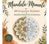 Mandala Malbuch für Erwachsene: 50 entspannende Mandalas zum Ausmalen für Stressabbau, Achtsamkeit und kreative Auszeiten