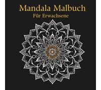 Mandala Malbuch für Erwachsene - 51 einzigartige Motive für tiefe Entspannung und kreative Auszeit: Geometrische, florale und barocke Motive, ... Metallic- und Gelroller-Effekte