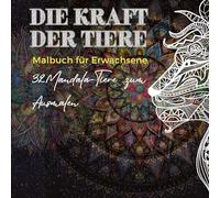 Mandala Malbuch für Erwachsene: Die Kraft der Tiere: Tiere im Mandala Stil zum Ausmalen