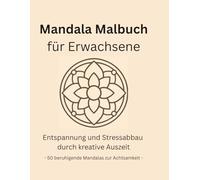 Mandala Malbuch für Erwachsene: Entspannung & Stressabbau durch kreative Auszeit - 50 beruhigende Mandalas zur Achtsamkeit
