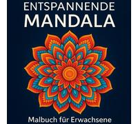 Mandala Malbuch für Erwachsene - Entspannung & Stressabbau durch kreatives Ausmalen: 50 wunderschöne Mandalas für innere Ruhe, Achtsamkeit und ... - ideal zum Abschalten, Relaxen & Meditieren
