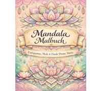 Mandala Malbuch für Erwachsene & Senioren: Entspanne, Male & Finde deine Mitte - beruhigende Mandalas zur Stressreduktion, Achtsamkeit und Meditation, ... für Entspannung, Meditation und Stressabbau