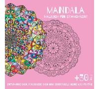 Mandala-Malbuch für Erwachsene - Über 30 Designs für Entspannung und Kreativität: Stressabbau und Achtsamkeit: Ein wunderschönes Malbuch, um zur Ruhe zu kommen