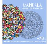 Mandala-Malbuch für Erwachsene - Über 30 Designs für Entspannung und Kreativität: Stressabbau und Achtsamkeit: Ein wunderschönes Malbuch, um zur Ruhe zu kommen