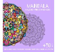 Mandala-Malbuch für Erwachsene - Über 30 Designs für Entspannung und Kreativität: Stressabbau und Achtsamkeit: Ein wunderschönes Malbuch, um zur Ruhe zu kommen