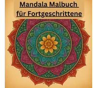 Mandala Malbuch für Fortgeschrittene: Ein Mandala Malbuch für geübte Ausmalfans