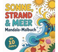 Mandala Malbuch für Kinder ab 10: Sonne, Strand & Meer: 54 wunderschöne Sommer-Mandalas zum Ausmalen - Kreative Entspannung, Stressabbau & Urlaub im Kopf - Geschenkidee für Kinder & Teens