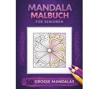 Mandala Malbuch für Senioren: 50 große Mandalas zum Ausmalen für Entspannung und Stressabbau