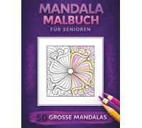 Mandala Malbuch für Senioren: 50 große Mandalas zum Ausmalen für Entspannung und Stressabbau