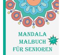 Mandala Malbuch für Senioren: Große Motive, klare Linien, einfache Formen zum ausmalen.