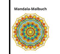 Mandala-Malbuch: Geheimnisse des heilenden Mandalas: Ihr umfassender Leitfaden zur Beruhigung des Geistes und zum Erreichen inneren Friedens durch die Kunst des meditativen Ausmalens
