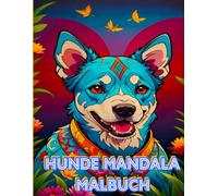 Mandala Malbuch Hunde: 51 tierische Motive zum Malen für Erwachsene und Kinder - Entspannung und Stressabbau durch Tiere als Mandala - Kreative Malbücher Tiermotive