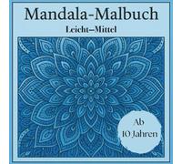 Mandala Malbuch - leichte bis mittlere Designs für Konzentration, Fokus und Kreativität für Kinder ab 10 Jahren