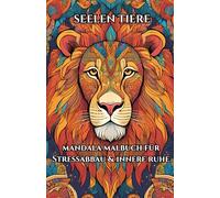 Mandala Malbuch "Seelentiere" für Erwachsene & Jugendliche: Stressabbau, innere Ruhe, Achtsamkeit & Kreativität - Entspannende Tierkopf-Mandalas - ab 13 Jahren