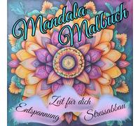 Mandala Malbuch: Stressabbau, Entspannung, Zeit für dich, Selbstfürsorge