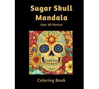 Mandala Malbuch Sugar Skulls für Erwachsene: Entspannung und Kreativität mit einzigartigen Mandala-Designs im Sugar Skull Stil