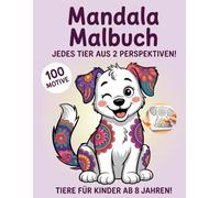 Mandala Malbuch Tiere für Kinder ab 8 Jahren: 100 Tiermandalas | Ausmalbilder Tiere | Spielerisch Tiere aus verschiedenen Perspektiven entdecken | ... und Motorik für Mädchen und Jungen