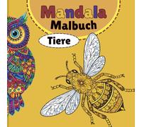 Mandala Malbuch Tiere zum Entspannen für Erwachsene mit 100 Tiermandalas: 100 detailreiche Tiermandalas für Erwachsene zum Entspannen, Abschalten und ... Naturfreunde & erfahrene Mandala-Fans