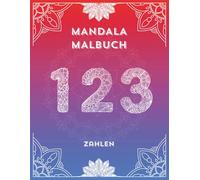 Mandala Malbuch Zahlen: Spielerisches Ausmalen von 0-100 - Fördert Kreativität, Konzentration und frühe Zahlenkenntnisse
