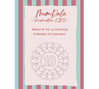 Mandala Malbuch zur Einschulung: 40 Mandalas mit Zaubersätzen (MumDala: Mal- und Reflexionsbuch für die Muttertät)