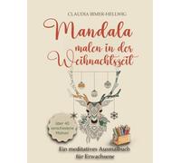 Mandala malen in der Weihnachtszeit: Ein meditatives Ausmalbuch für Erwachsene