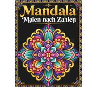 Mandala Malen nach Zahlen: Entspannung und Achtsamkeit durch kreatives Ausmalen | Wunderschöne Mandala Muster mit Farbcodierung für Erwachsene und Senioren