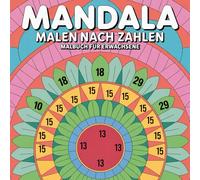 Mandala Malen nach Zahlen Malbuch für Erwachsene: Achtsamkeit und innere Ruhe mit wunderschönen Mandalas zum Ausmalen