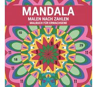 Mandala Malen nach Zahlen Malbuch für Erwachsene: Entspannende Mandala-Motive zum Abschalten, Ausmalen und Wohlfühlen