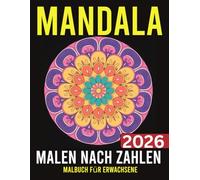 Mandala Malen nach Zahlen Malbuch für Erwachsene: Entspannende Mandalas zum Ausmalen - Stressabbau und Achtsamkeit für Erwachsene