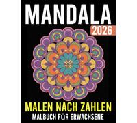 Mandala Malen nach Zahlen Malbuch für Erwachsene: Kreative Auszeit - Wunderschöne nummerierte Mandalas für Erwachsene