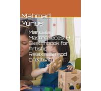 Mandala Masterpieces: A Sketchbook for Artistic Relaxation and Creativity
