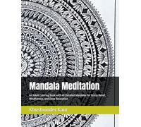 Mandala Meditation: An Adult Coloring Book with 40 Detailed Mandalas for Stress Relief, Mindfulness, and Deep Relaxation